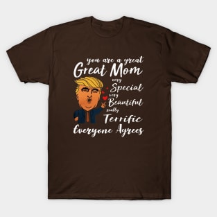 Trump You are a great Mom very special beautiful terrific T-Shirt